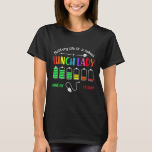 Battery Life Of A School Lunch Lady Monday To Frid T-Shirt