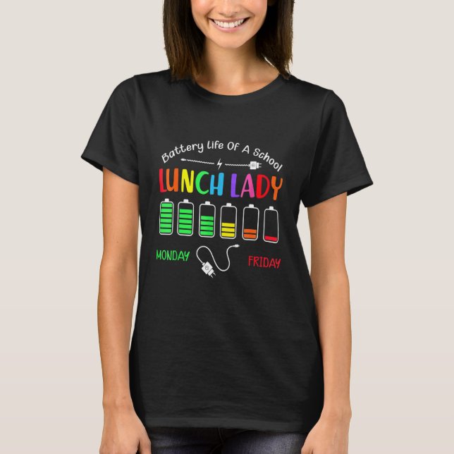 Battery Life Of A School Lunch Lady Monday To Frid T-Shirt (Front)