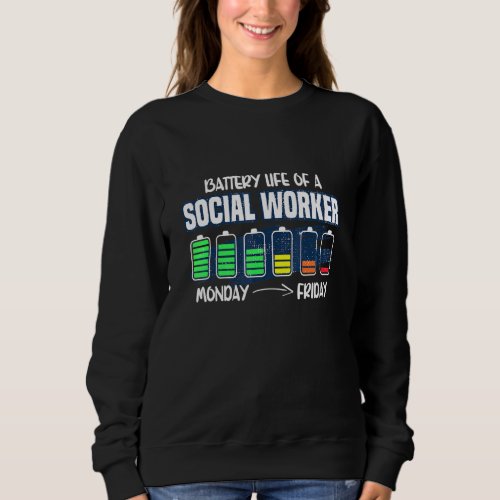 Battery Life Of A Social Worker Monday To Friday Sweatshirt