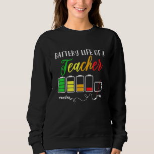 Battery Life Of A Teacher Teacher Life 1 Sweatshirt