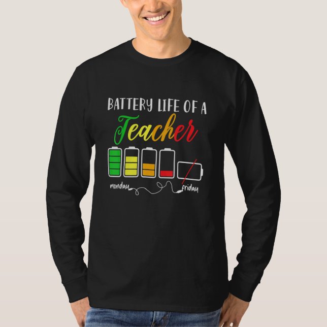 Battery Life Of A Teacher Teacher Life 1 T-Shirt (Front)