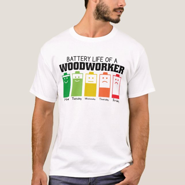 Battery Life Of A Woodworker  T-Shirt (Front)