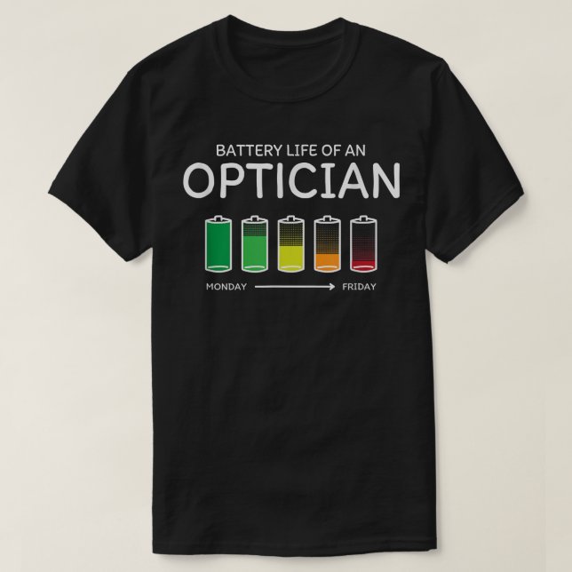 Battery Life of an Optician Friends Optometrist Bu T-Shirt (Design Front)