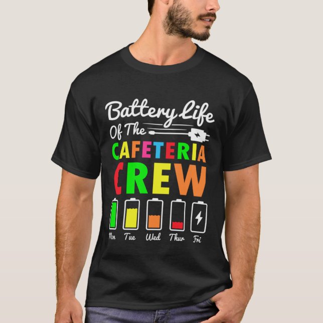 Battery Life of the Cafeteria Crew - Cafeteria Sch T-Shirt (Front)