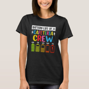 Battery Life of the Cafeteria Crew - Cafeteria Sch T-Shirt