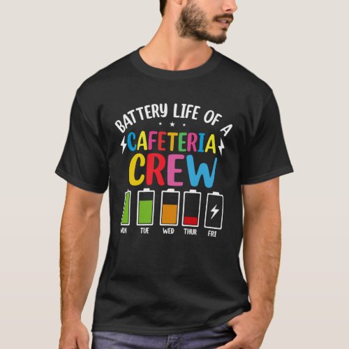 Battery Life of the Cafeteria Crew Cafeteria Schoo T_Shirt