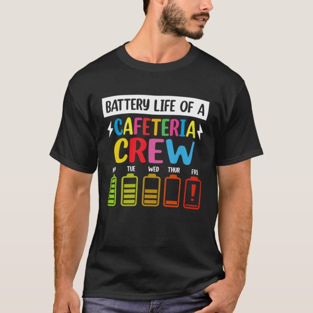 Battery Life of the Cafeteria Crew Cafeteria Schoo T-Shirt (Front)