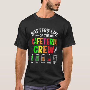 Battery Life of the Cafeteria Crew Cafeteria Schoo T-Shirt