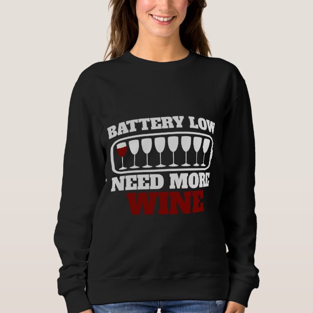 Battery Low Need More Wine Glasses Wine Drinker Sweatshirt (Front)