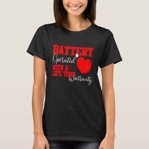 Battery Operated With A Life Time Warranty Heart D T_Shirt