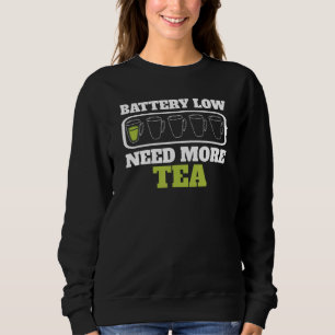 Battery Weak Need More Tea  Cups Teacup Sweatshirt