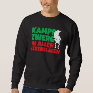 Battle dwarf in all walks of life Dwarf and gnome Sweatshirt