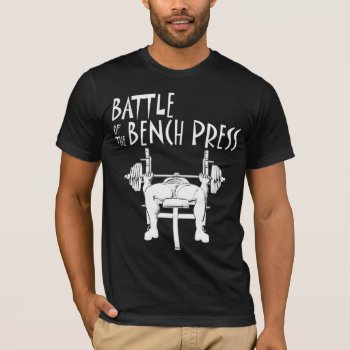 Battle Of The Bench Press T-shirt by Baysideimages at Zazzle