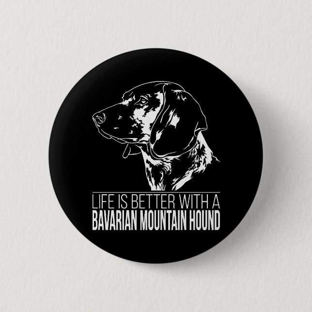 Bavarian Mountain Hound life is better dog saying  Button (Front)