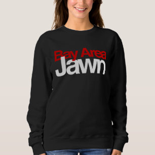 Bay Area Jawn Jawn vibes Pretty Girl Baddie The Ba Sweatshirt