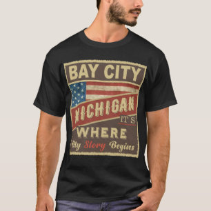 BAY CITY, MI It's where my Story begins T-Shirt