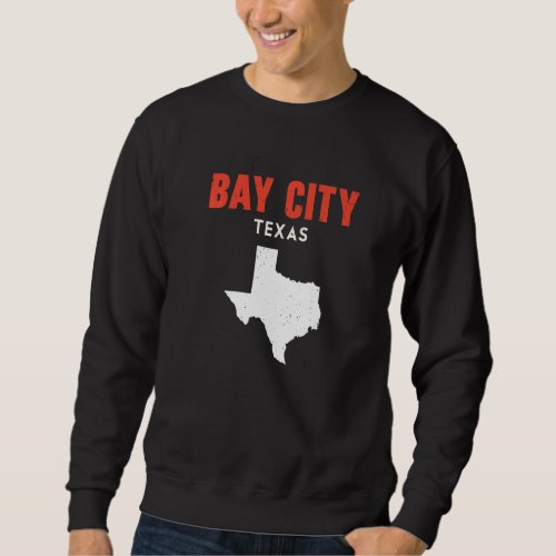 Bay City Texas USA State America Travel Texas Sweatshirt