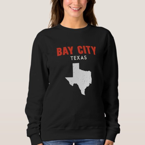 Bay City Texas USA State America Travel Texas Sweatshirt