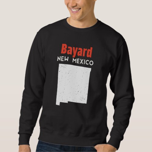 Bayard Usa State America Travel New Mexican New Me Sweatshirt
