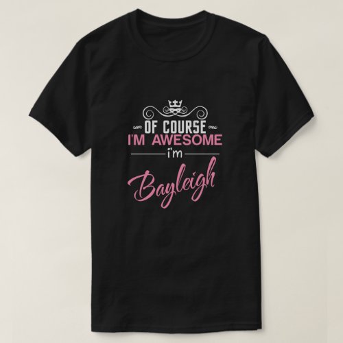 Bayleigh Of Course Im Awesome name T_Shirt