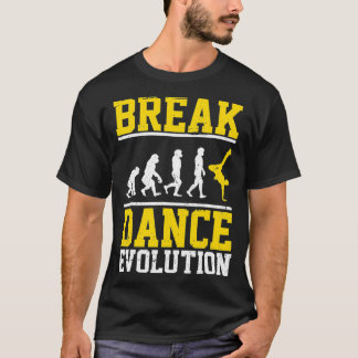 BBoy Hip Hop Dancer Breakdance Evolution Breakdanc T-Shirt