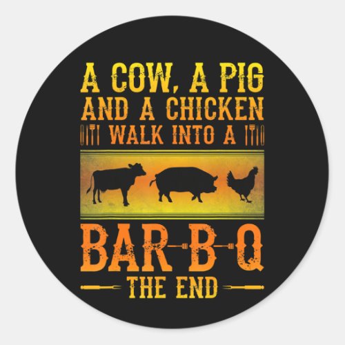 BBQ  A Cow A Pig And A Chicken Walk Into A BBQ Classic Round Sticker