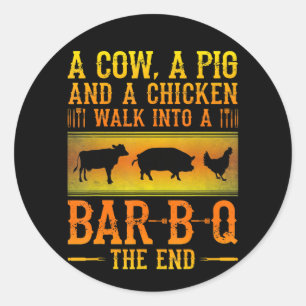 BBQ A Cow A Pig And A Chicken Walk Into A BBQ Classic Round Sticker