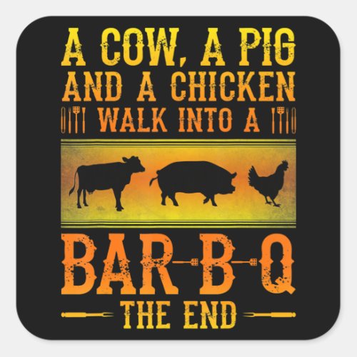 BBQ  A Cow A Pig And A Chicken Walk Into A BBQ Square Sticker