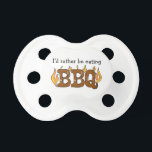 BBQ Baby Pacifier<br><div class="desc">The saying on this pacifier reads, "I'd rather be eating bbq." "BBQ" appears to be in flames.</div>