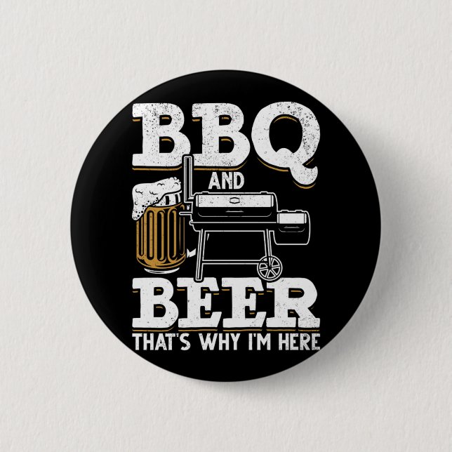 Bbq Bbq And Beer Thats Why Im Here  Button (Front)
