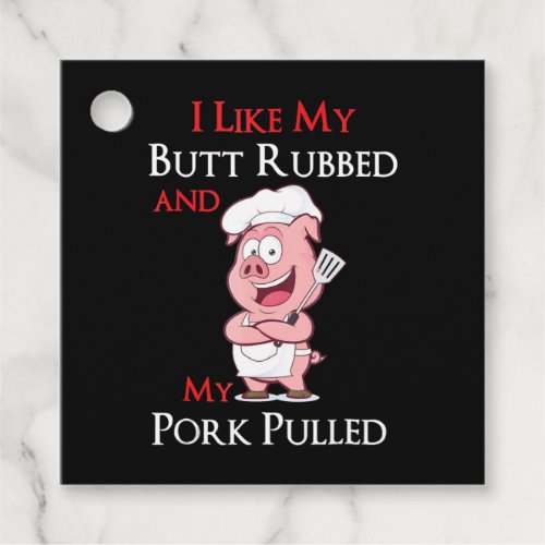 BBQ  BBQ I Like My Butt Rubbed And My Pork Pulled Favor Tags