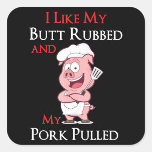 BBQ BBQ I Like My Butt Rubbed And My Pork Pulled Square Sticker