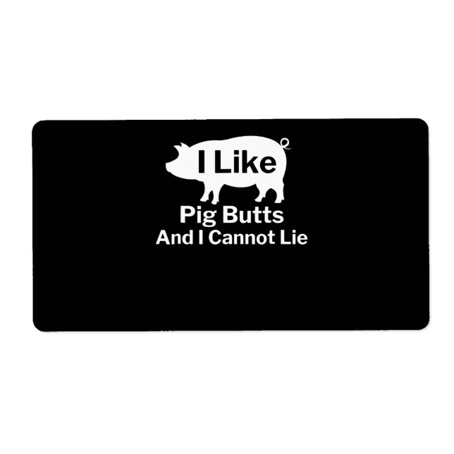 BBQ | BBQ I Like Pig Butts And I Cannot Lie Label (Front)
