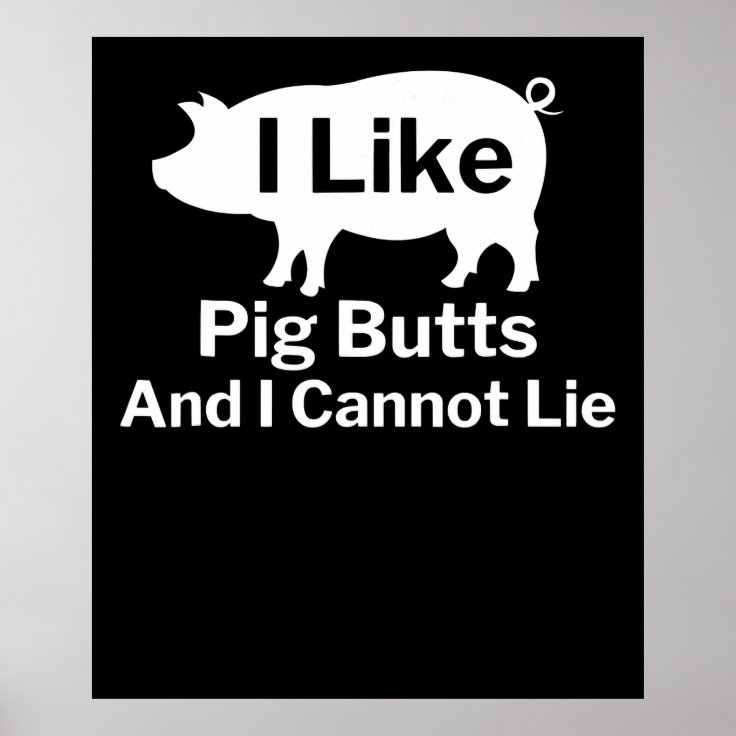 BBQ | BBQ I Like Pig Butts And I Cannot Lie Poster | Zazzle