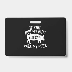 BBQ BBQ Rub My Butt Pull My Pork Smoker Grilling Badge