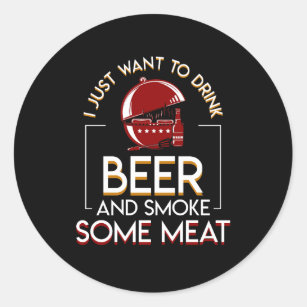 BBQ Grilling Beer Want Smoke Some Meat Classic Round Sticker