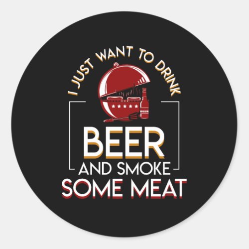 BBQ Grilling Beer Want Smoke Some Meat Classic Round Sticker