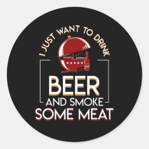 BBQ Grilling Beer Want Smoke Some Meat Classic Round Sticker