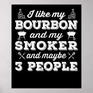 BBQ   I Like My Bourbon Smoker And Maybe 3 People Poster