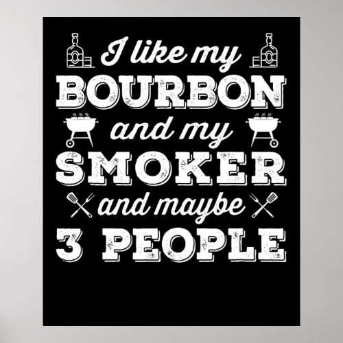 BBQ  I Like My Bourbon Smoker And Maybe 3 People Poster