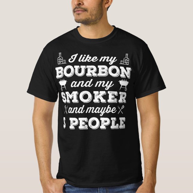 BBQ | I Like My Bourbon Smoker And Maybe 3 People T-Shirt (Front)