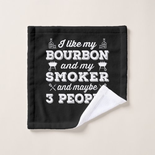 BBQ  I Like My Bourbon Smoker And Maybe 3 People Wash Cloth