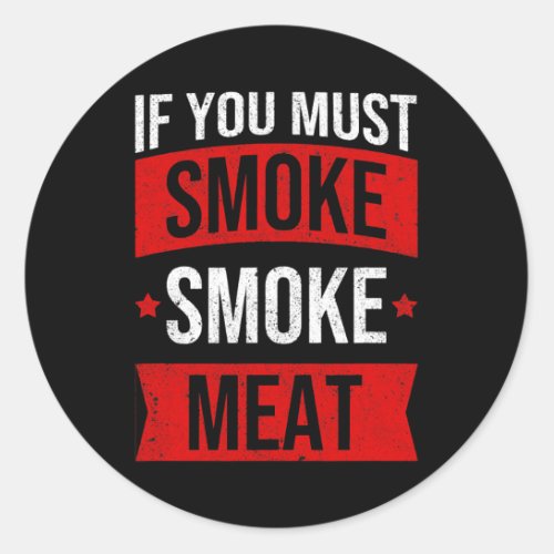 BBQ If You Must Smoke Smoke Meat Grilling Barbecue Classic Round Sticker
