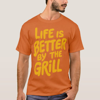 bbq life is better by the grill T-Shirt