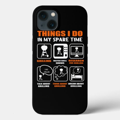 BBQ Lover Things I Do In My Spare Time Barbecue Gr iPhone 13 Case