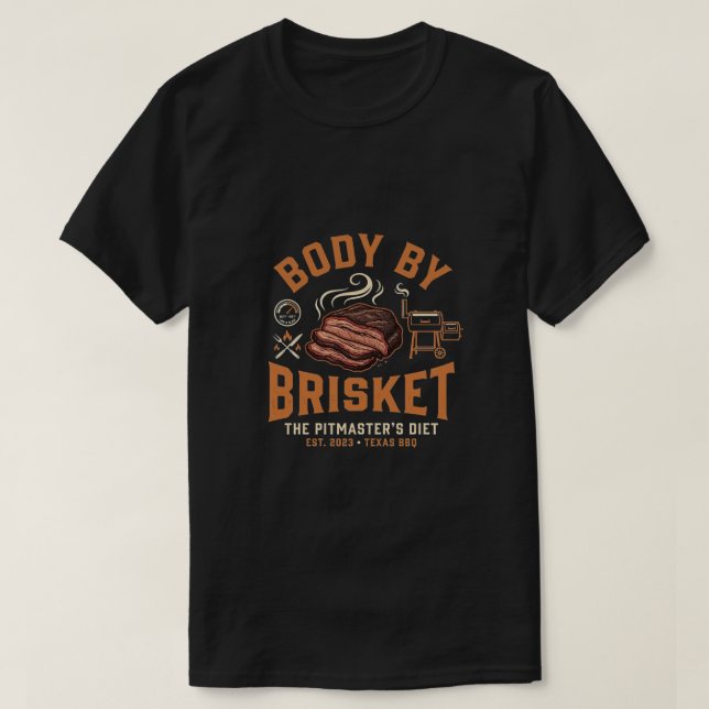 BBQ Pit Master Body By Brisket Texas BBQ Gift T-Shirt (Design Front)