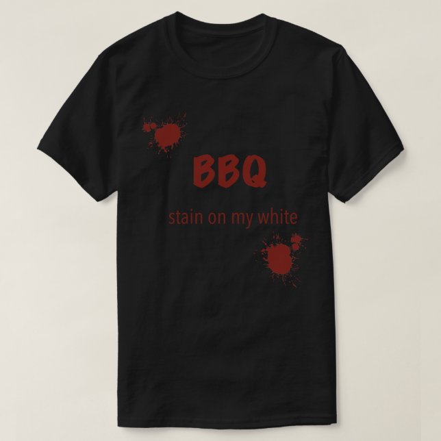 BBQ stain on my white 3 T-Shirt (Design Front)