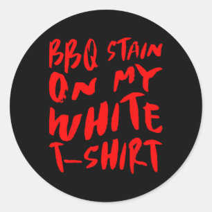 Bbq Stain On My White - Bbq  Classic Round Sticker