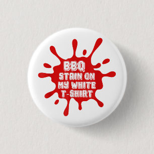 BBQ Stain On My White T Shirt Funny Saying Sarcast Button