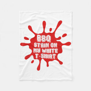 BBQ Stain On My White T Shirt Funny Saying Sarcast Fleece Blanket